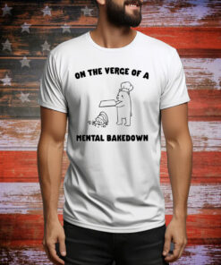 On The Verge Of Mental Bakedown Hoodie Shirts