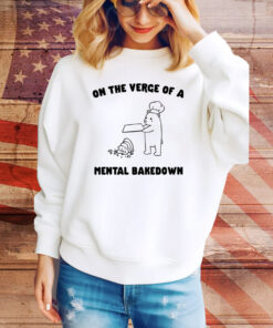 On The Verge Of Mental Bakedown Hoodie Tee Shirts