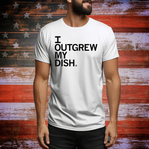 Outgrew My Dish Hoodie Tee Shirts