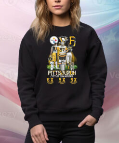 Pittsburgh City Of Champions Steelers Penguins Pirates 6x And 5x Champs Hoodie TShirts
