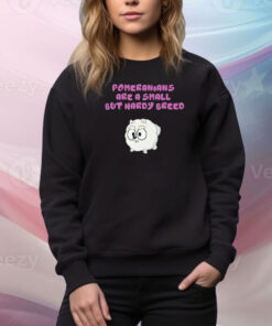 Pomeranians Are A Small But Hardy Breed Hoodie TShirt