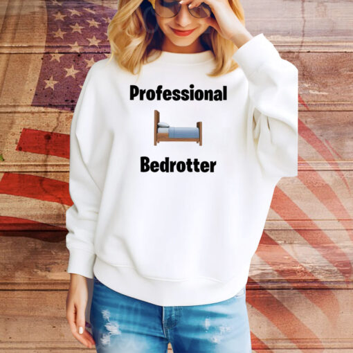 Professional Bedrotter Hoodie Tee Shirts