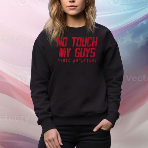 Pyotr Kochetkov No Touch My Guys Hoodie TShirts