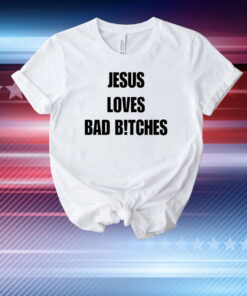 Quan Content Jesus Loves Bad B!Tches T-Shirt