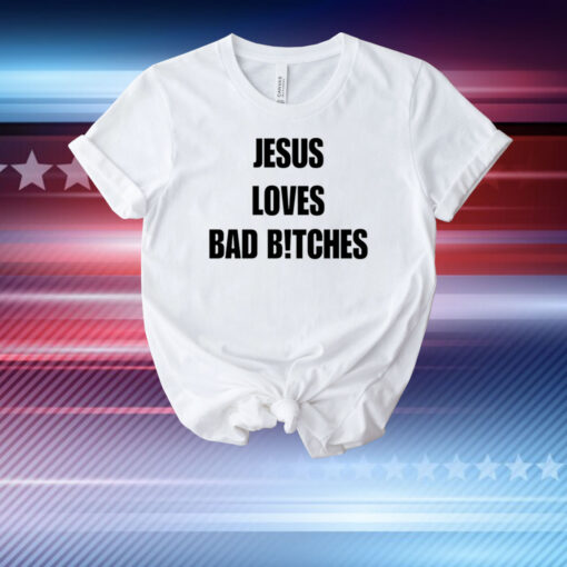 Quan Content Jesus Loves Bad B!Tches T-Shirt