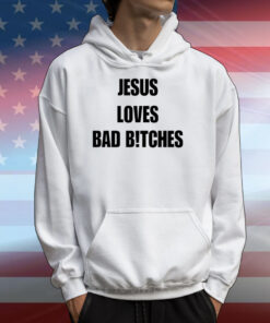 Quan Content Jesus Loves Bad B!Tches T-Shirts