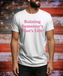 Ruining Someone's Son's Life Shirt