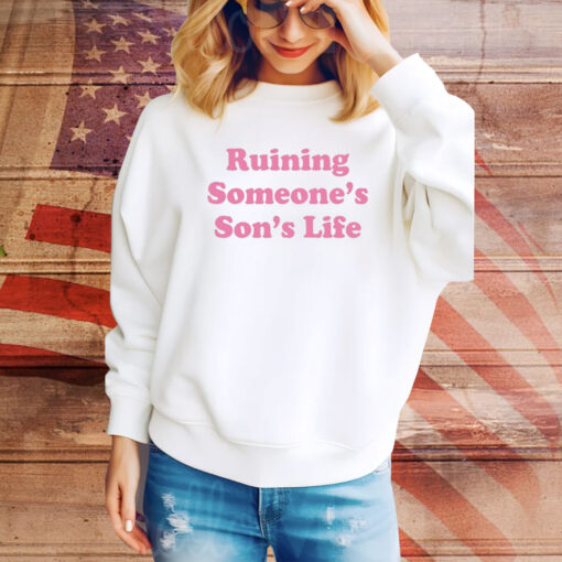 Ruining Someone's Son's Life TShirt