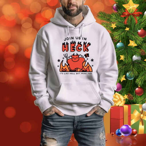 Siri Dahl Join Us In Heck It's Like Hell But More Fun Hoodie Shirt