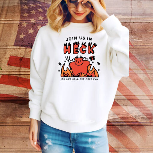 Siri Dahl Join Us In Heck It's Like Hell But More Fun Hoodie Shirts