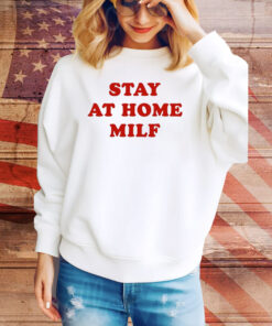 Stay At Home Milf Hoodie TShirts