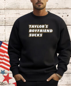 Taylor’s Boyfriend Sucks T-Shirt