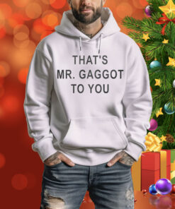 That’s Mr Gaggot To You Hoodie Shirt