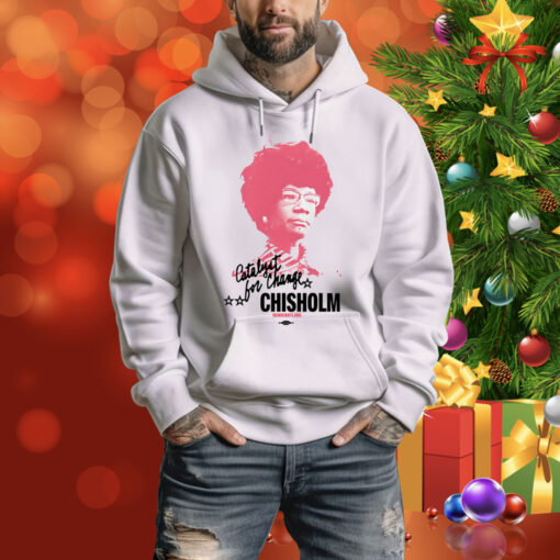 The Democrats Shirley Chisholm Catalyst For Change Hoodie Shirt