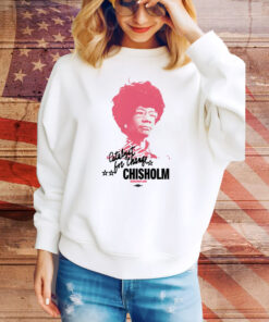 The Democrats Shirley Chisholm Catalyst For Change Hoodie TShirt