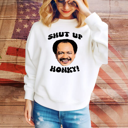 The Jeffersons Shut Up Honky Hoodie Shirts