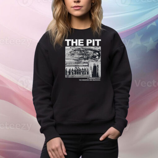 The Pit It Demands Flesh Hoodie TShirts