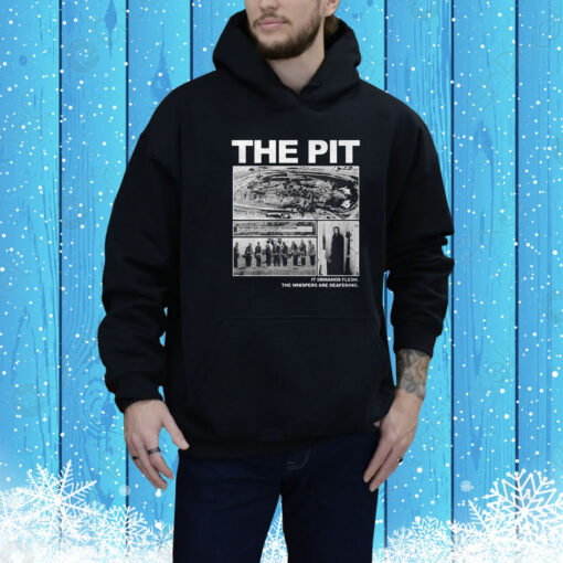 The Pit It Demands Flesh Hoodie Shirt