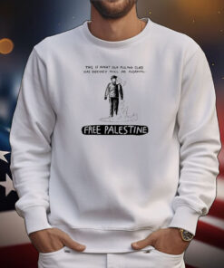 This Is What Our Ruling Class Has Decided Will Be Normal Free Palestine Tee Shirts