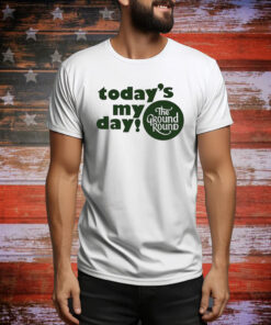 Today’s My Day The Ground Round Hoodie Shirts