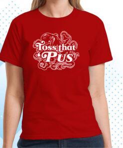 Toss That 'Pus T-Shirts