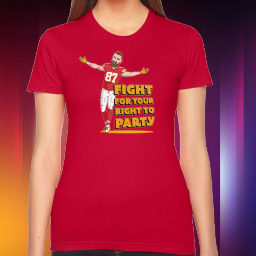 Travis Kelce Fight For Your Right To Party Hoodie TShirt