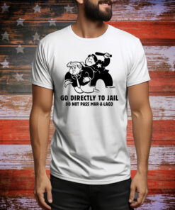 Trump Go Directly To Jail Do Not Pass Mar-A-Lago Hoodie Tee Shirts