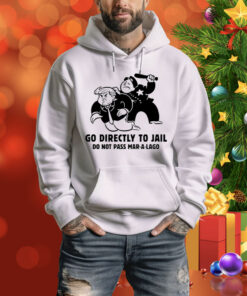 Trump Go Directly To Jail Do Not Pass Mar-A-Lago Hoodie Shirt