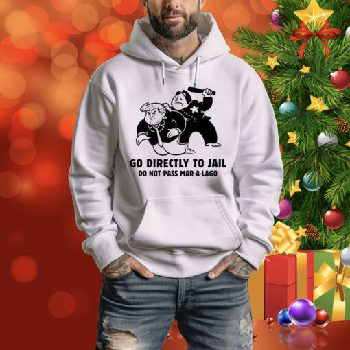 Trump Go Directly To Jail Do Not Pass Mar-A-Lago Hoodie Shirt