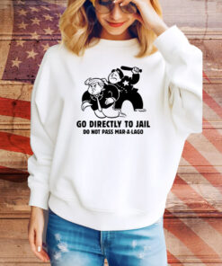 Trump Go Directly To Jail Do Not Pass Mar-A-Lago Hoodie Shirts