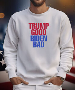 Trump Good Biden Bad T-Shirts