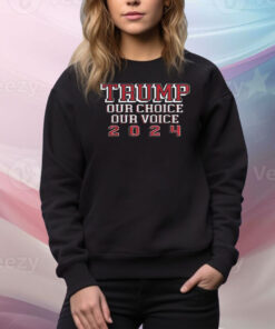 Trump Our Choice Our Voice 2024 Shirts