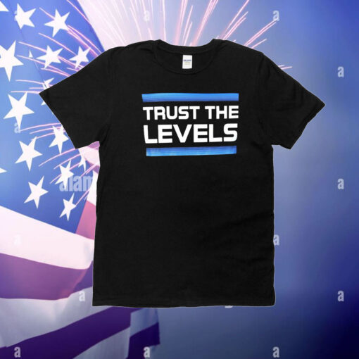 Trust The Levels Tee Shirts