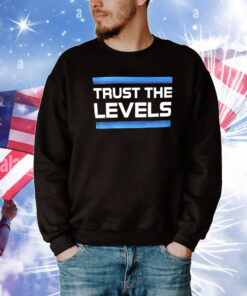 Trust The Levels T-Shirts