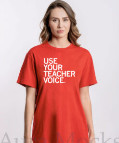 Use your teacher voice T-Shirts