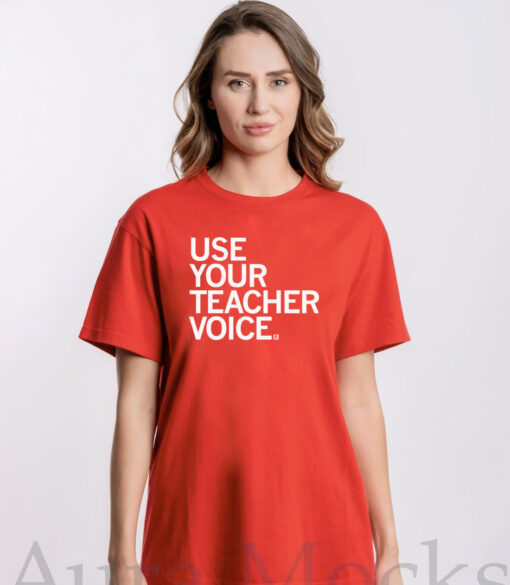 Use your teacher voice T-Shirts