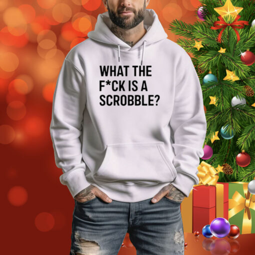 What The Fuck Is A Scrobble Limited Hoodie Shirt