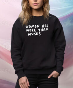 Women Are More Than Muses Hoodie TShirts