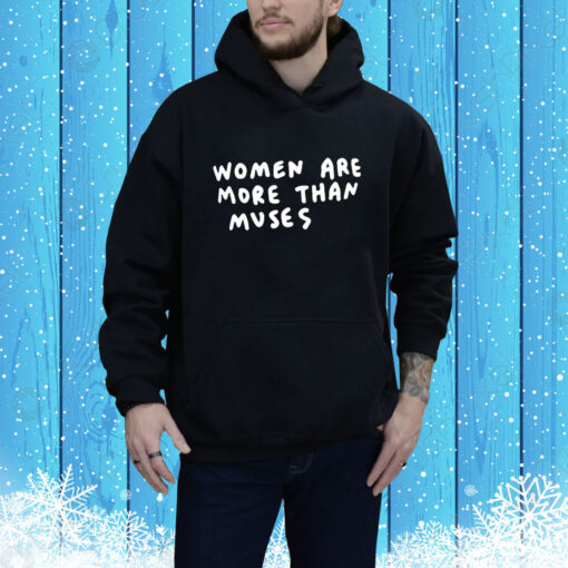 Women Are More Than Muses Hoodie Shirt