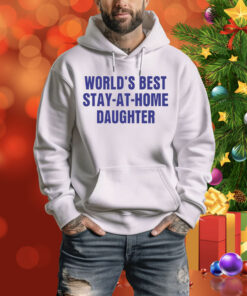 World's Best Stay At Home Daughte Hoodie Shirt