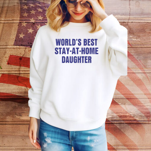 World's Best Stay At Home Daughte Hoodie TShirts