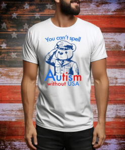 You Can't Spell Autism Without USA Hoodie Shirts