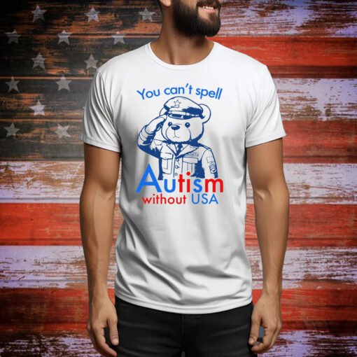 You Can't Spell Autism Without USA Hoodie Shirts