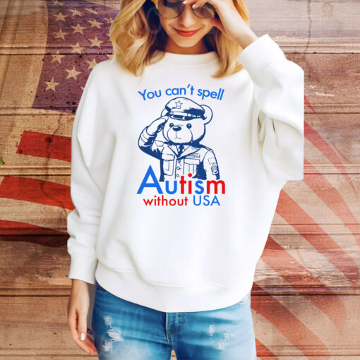 You Can't Spell Autism Without USA Hoodie Tee Shirts