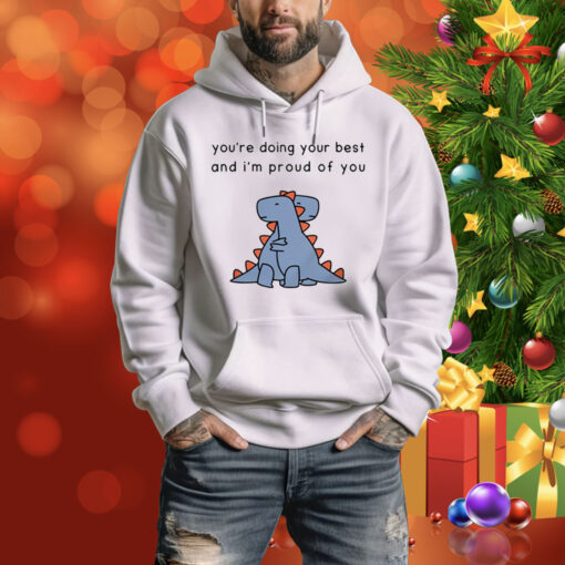 You're Doing Your Best And I'm Proud Of You Hoodie Shirt