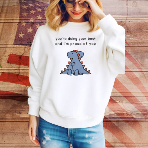 You're Doing Your Best And I'm Proud Of You Hoodie Shirts