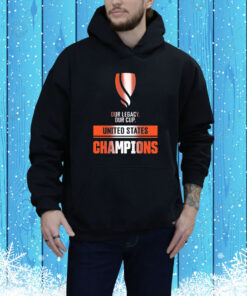 Attacking Third Our Legacy Our Cup United States Champions Hoodie Shirt
