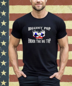 Biggest pop under the big top shirt