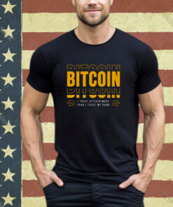 Bitcoin I Trust Bitcoin More Than I Trust My Bank shirt