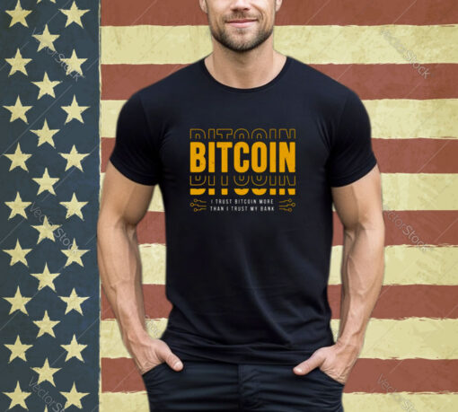 Bitcoin I Trust Bitcoin More Than I Trust My Bank shirt